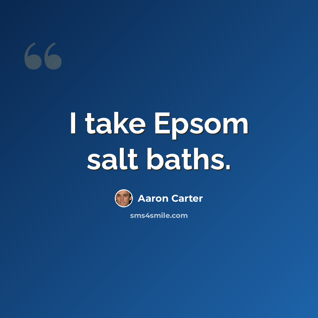 “I take Epsom salt baths.” quote by Aaron Carter