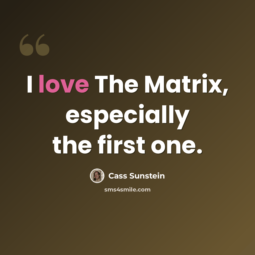 “I love The Matrix, especially the first one.” quote by Cass Sunstein