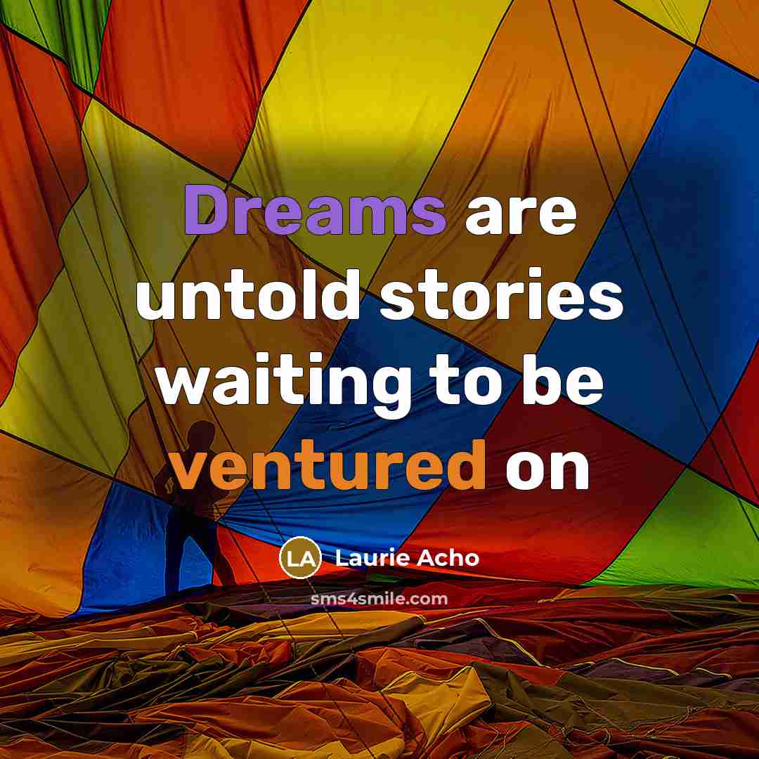 “Dreams are untold stories waiting to be ventured on” quote by Laurie Acho