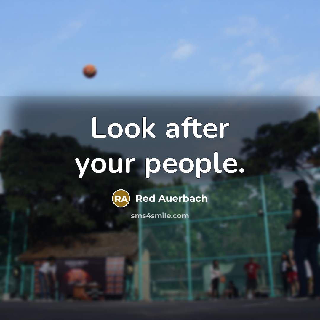 “Look after your people.” quote by Red Auerbach