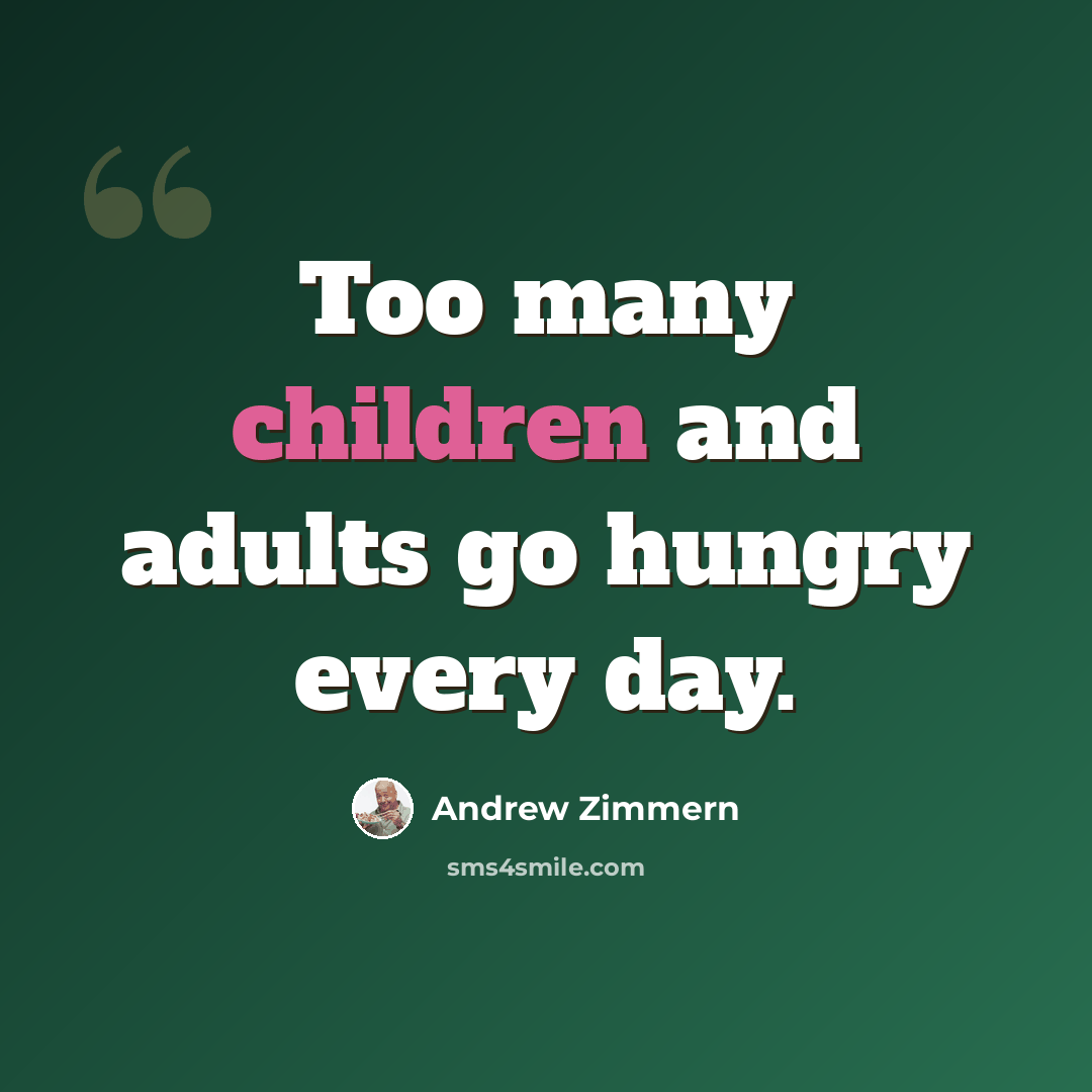 “Too many children and adults go hungry every day.” quote by Andrew Zimmern
