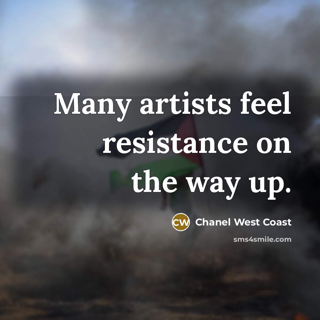 “Many artists feel resistance on the way up.” quote by Chanel West Coast