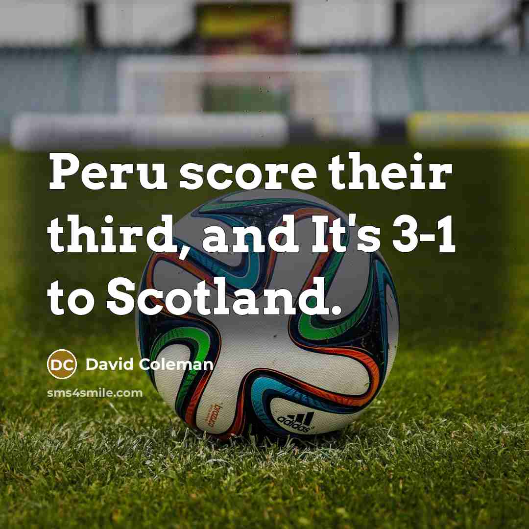 “Peru score their third, and It's 3-1 to Scotland.” quote by David Coleman