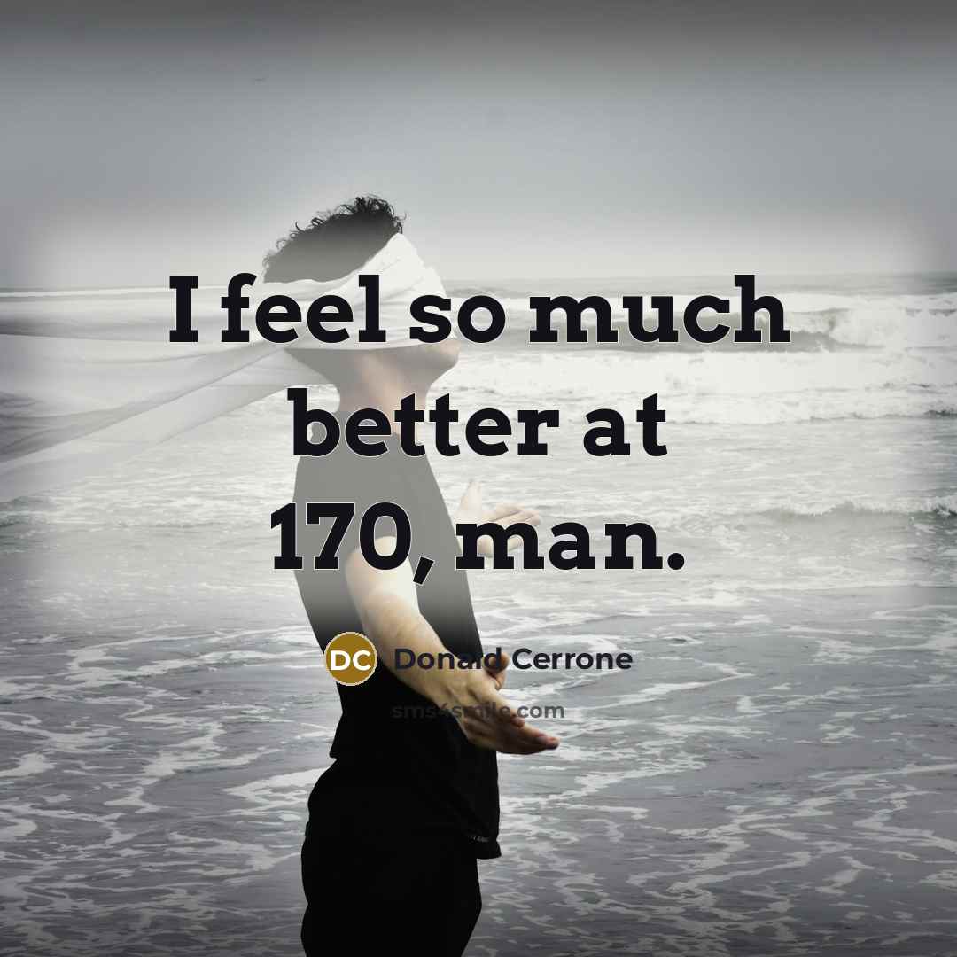 “I feel so much better at 170, man.” quote by Donald Cerrone