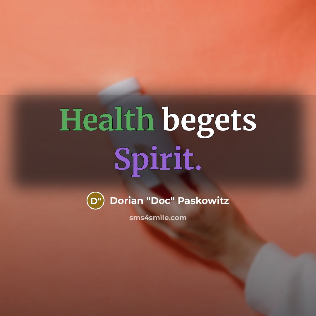 “Health begets Spirit.” quote by Dorian "Doc" Paskowitz