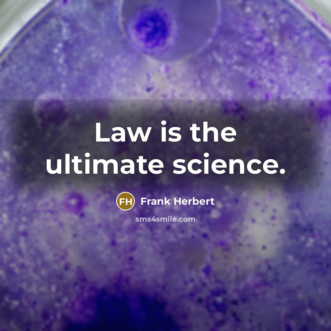 “Law is the ultimate science.” quote by Frank Herbert