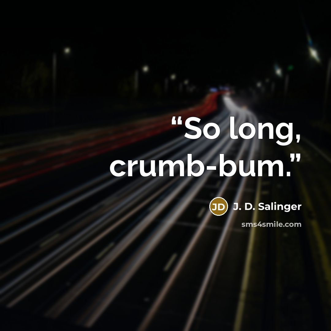“So long, crumb-bum.” quote by J. D. Salinger