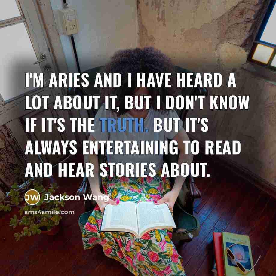 “I'm Aries and I have heard a lot about it, but I don't know if it's the truth. But it's always entertaining to read and hear stories about.” quote by Jackson Wang