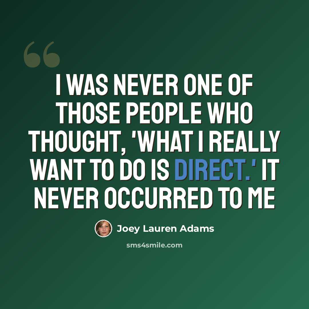 “I was never one of those people who thought, 'What I really want to do is direct.' It never occurred to me” quote by Joey Lauren Adams