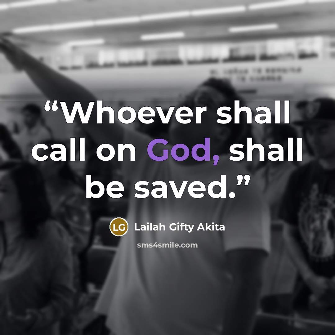 “Whoever shall call on God, shall be saved.” quote by Lailah Gifty Akita