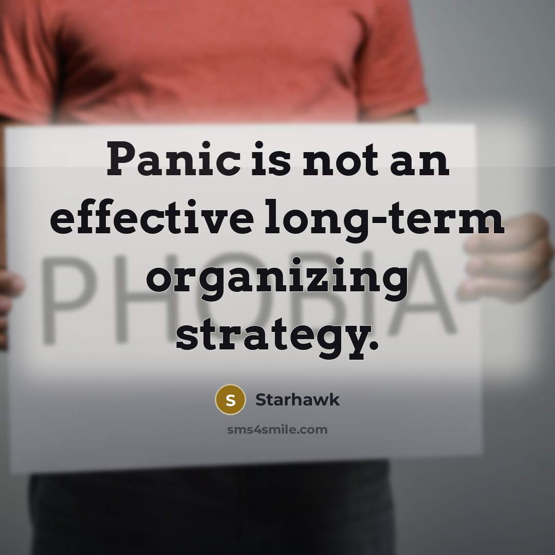 “Panic is not an effective long-term organizing strategy.” quote by Starhawk