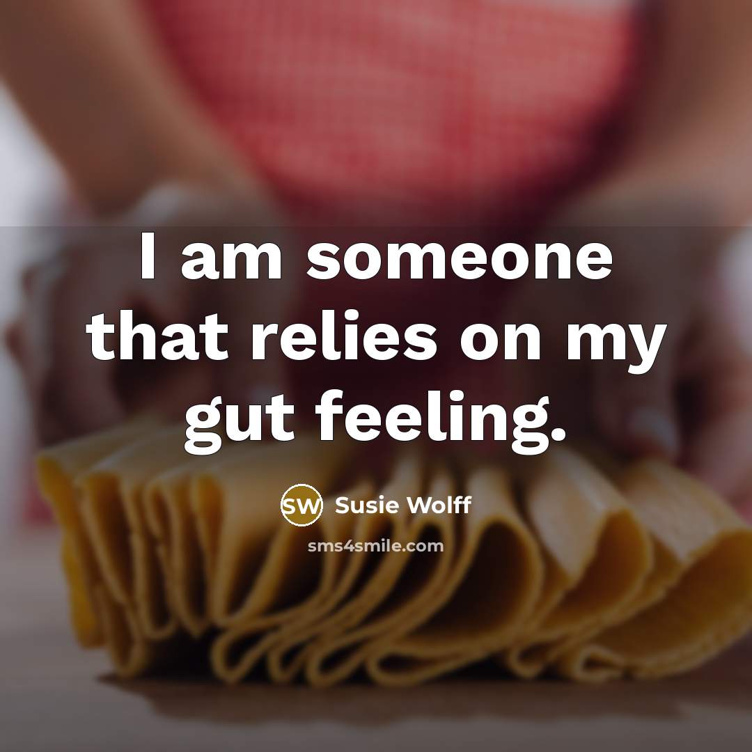 “I am someone that relies on my gut feeling.” quote by Susie Wolff