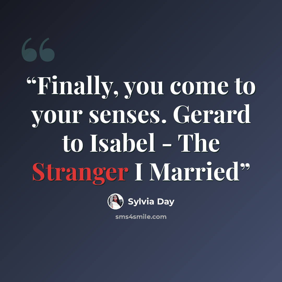 “Finally, you come to your senses. Gerard to Isabel - The Stranger I Married” quote by Sylvia Day