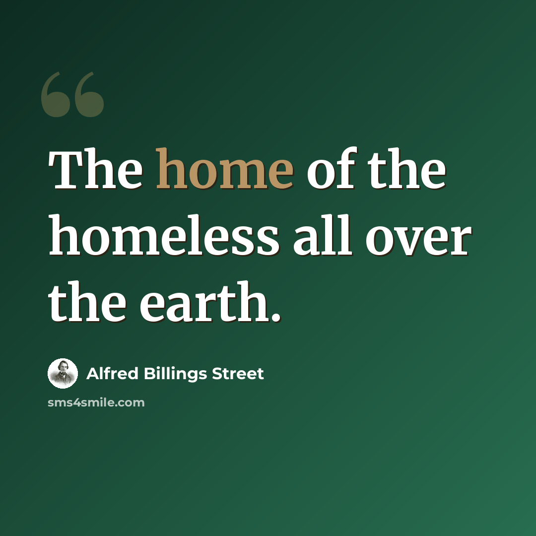 “The home of the homeless all over the earth.” quote by Alfred Billings Street