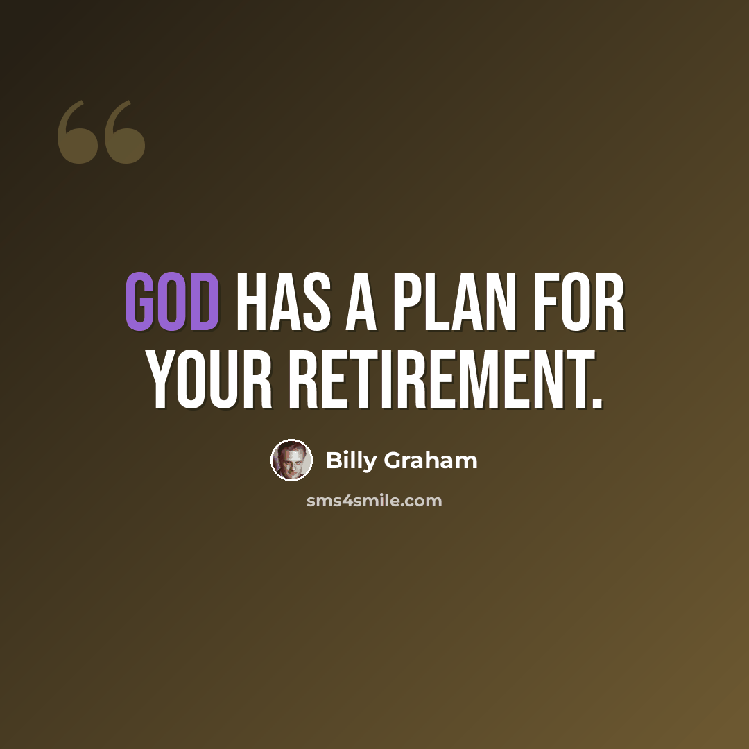 “God has a plan for your retirement.” quote by Billy Graham