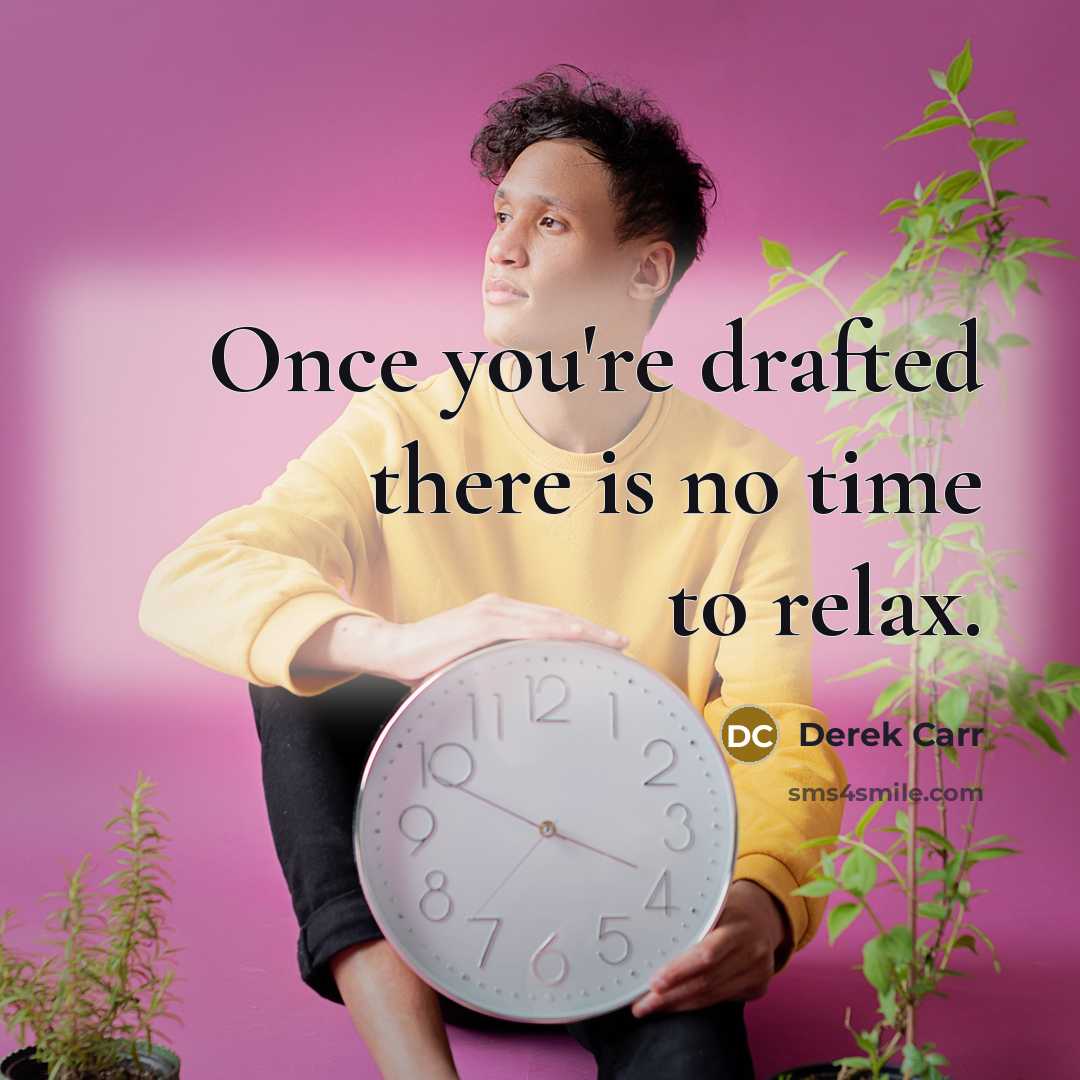 “Once you're drafted there is no time to relax.” quote by Derek Carr
