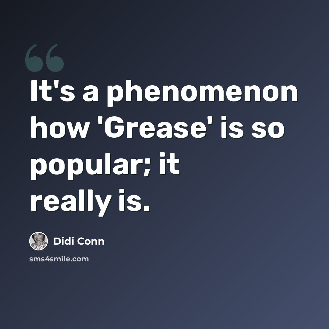 “It's a phenomenon how 'Grease' is so popular; it really is.” quote by Didi Conn