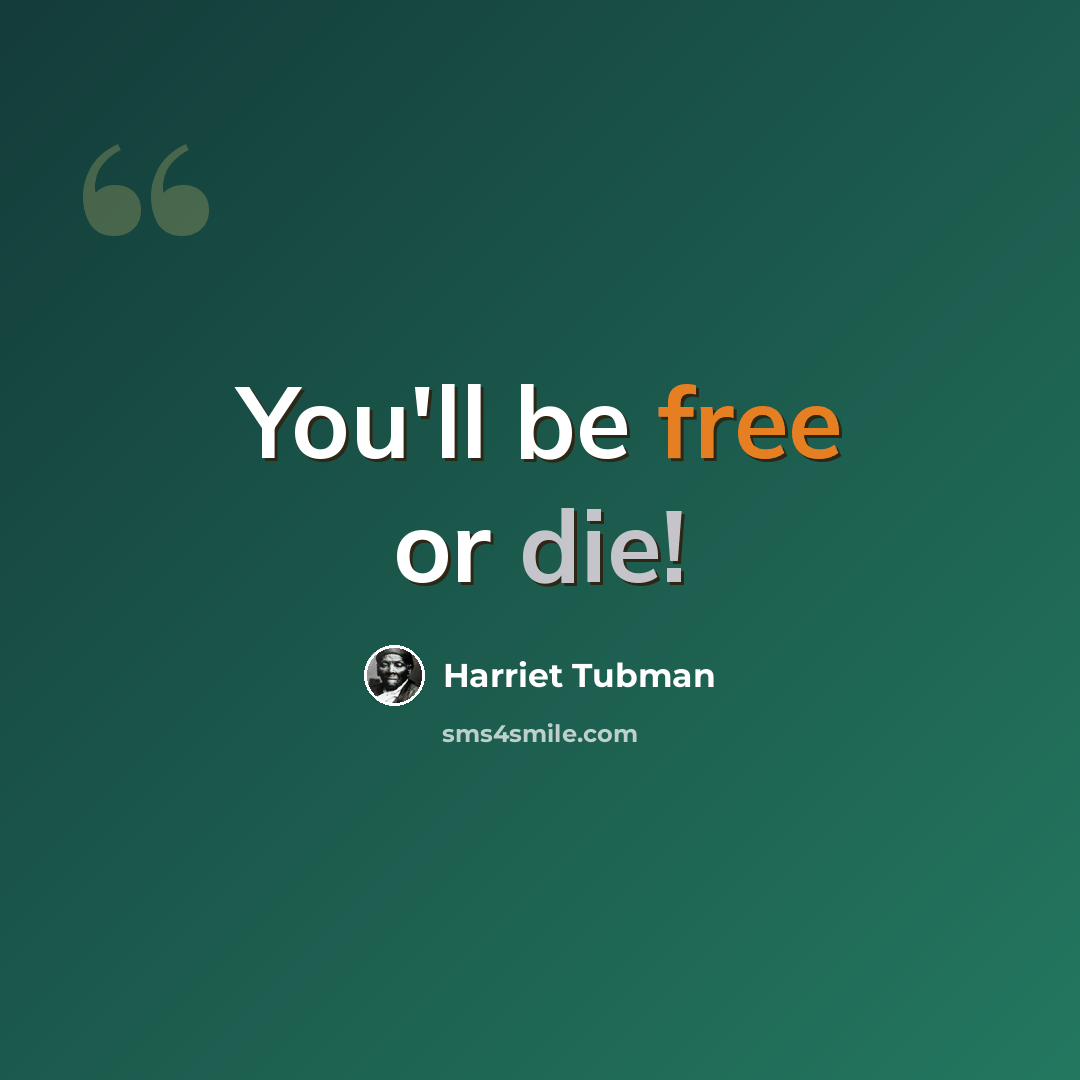 “You'll be free or die!” quote by Harriet Tubman
