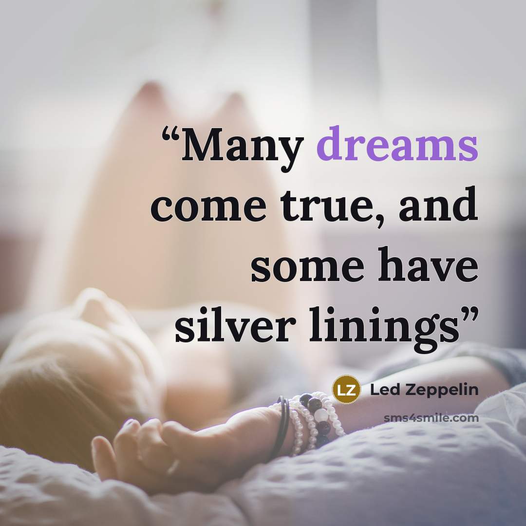 “Many dreams come true, and some have silver linings” quote by Led Zeppelin
