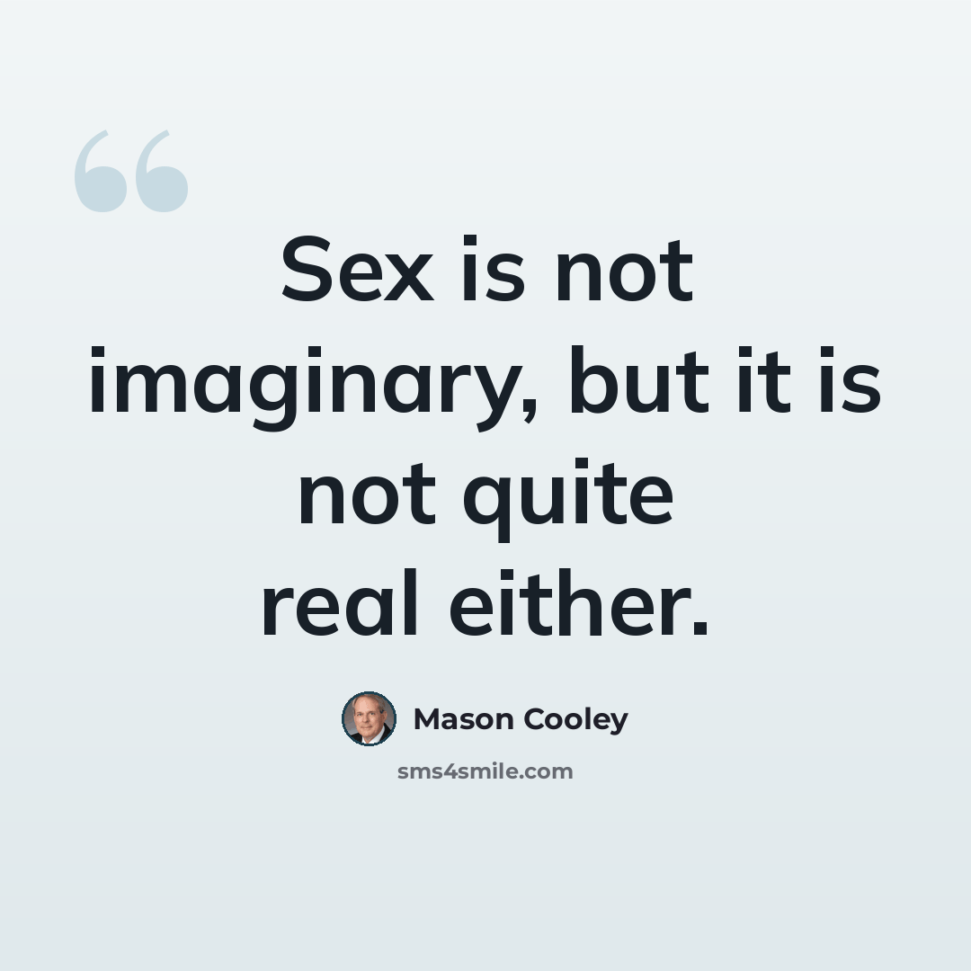 “Sex is not imaginary, but it is not quite real either.” quote by Mason Cooley