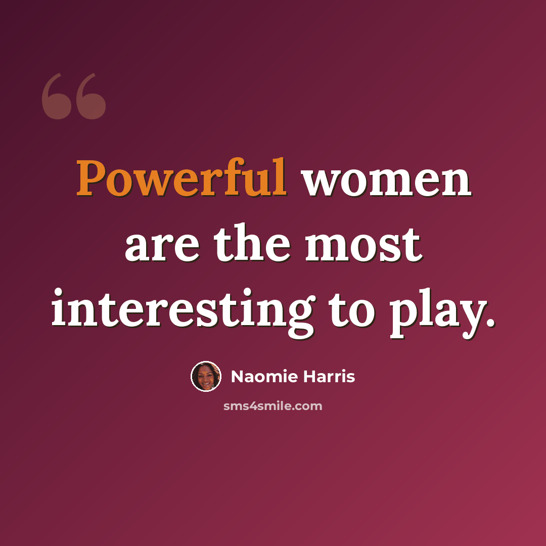 “Powerful women are the most interesting to play.” quote by Naomie Harris