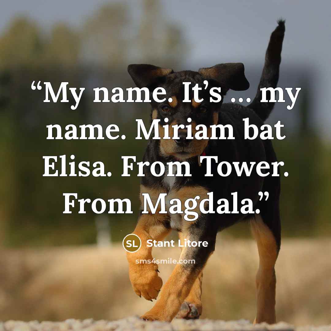 “My name. It’s … my name. Miriam bat Elisa. From Tower. From Magdala.” quote by Stant Litore