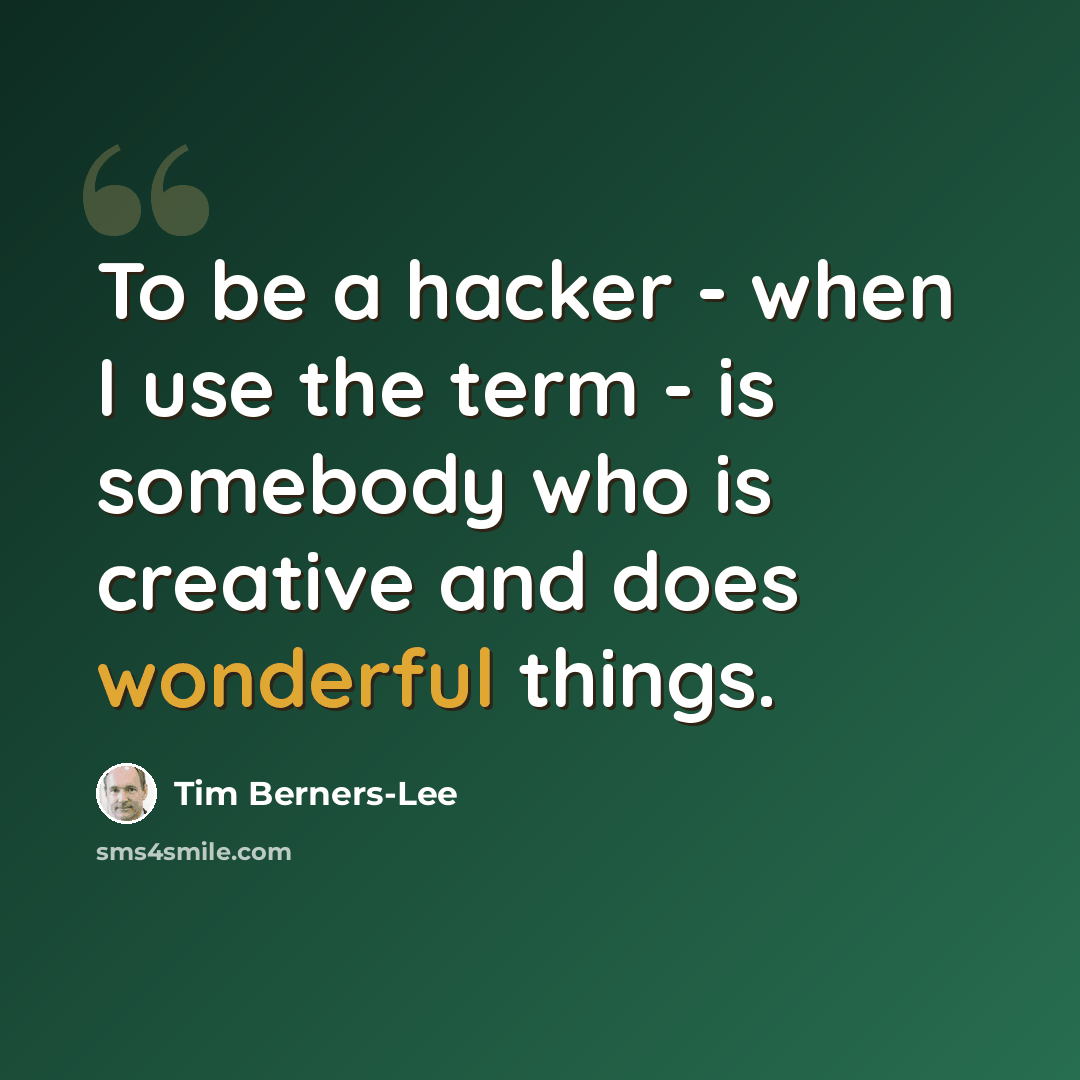 “To be a hacker - when I use the term - is somebody who is creative and does wonderful things.” quote by Tim Berners-Lee