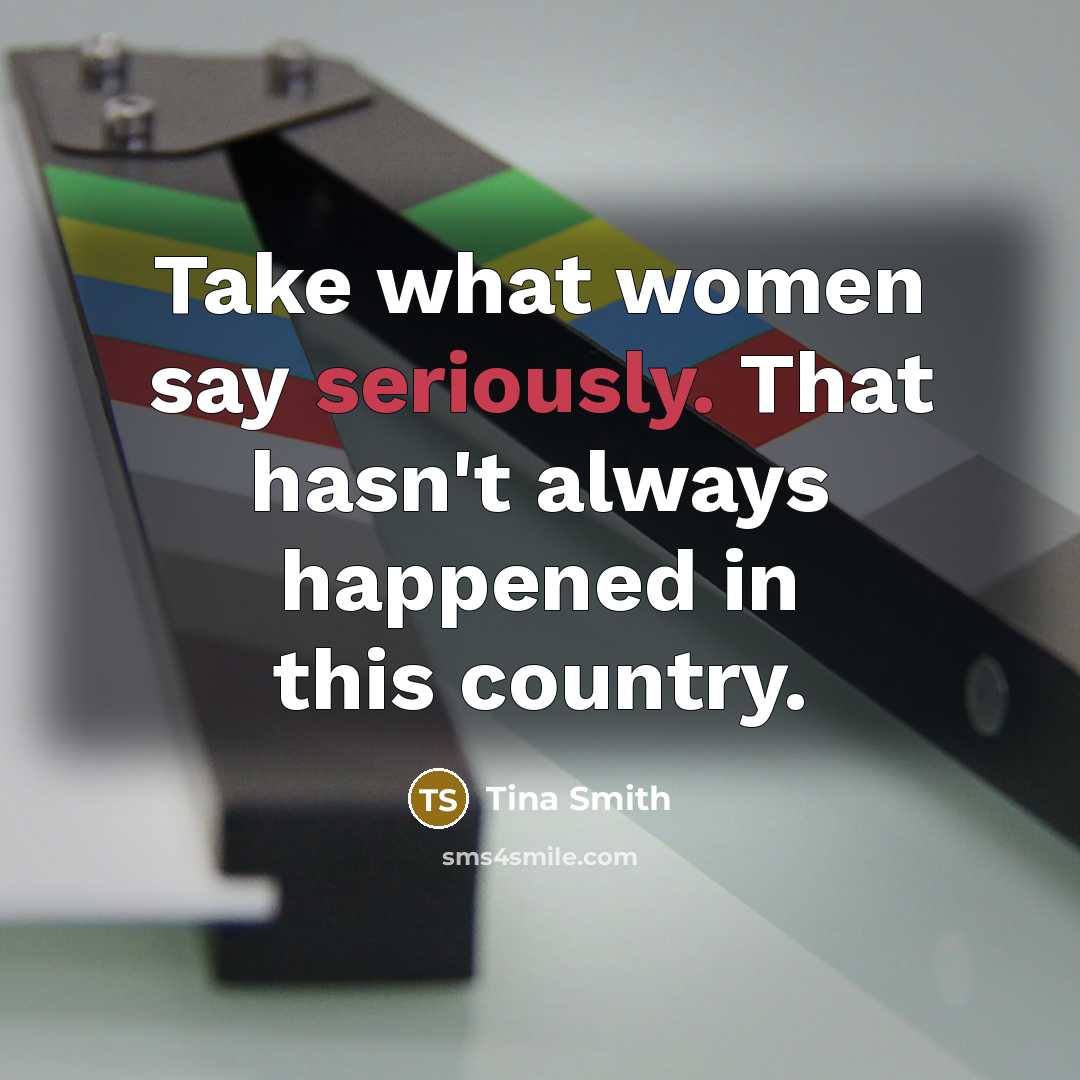 “Take what women say seriously. That hasn't always happened in this country.” quote by Tina Smith