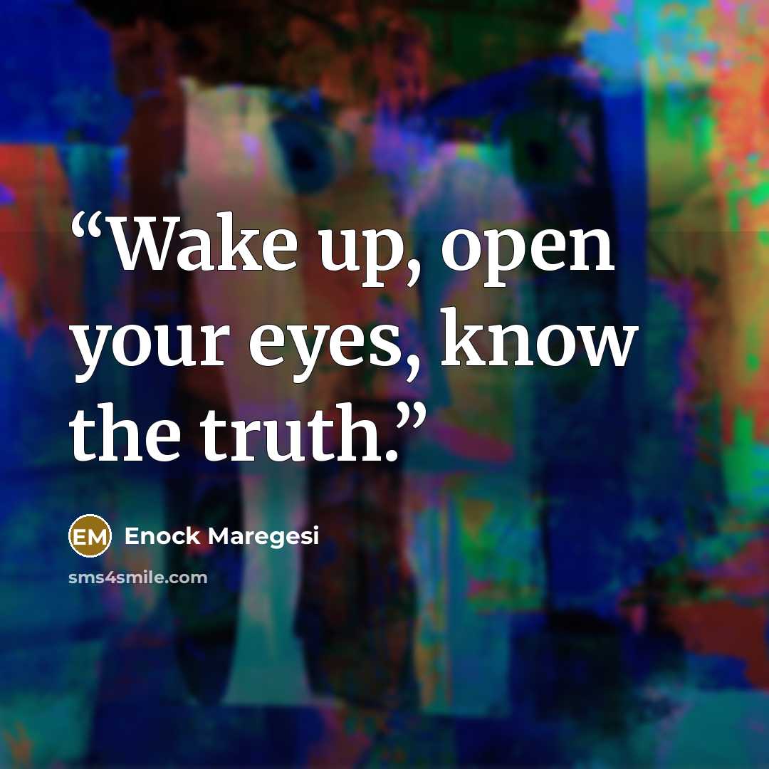 “Wake up, open your eyes, know the truth.” quote by Enock Maregesi
