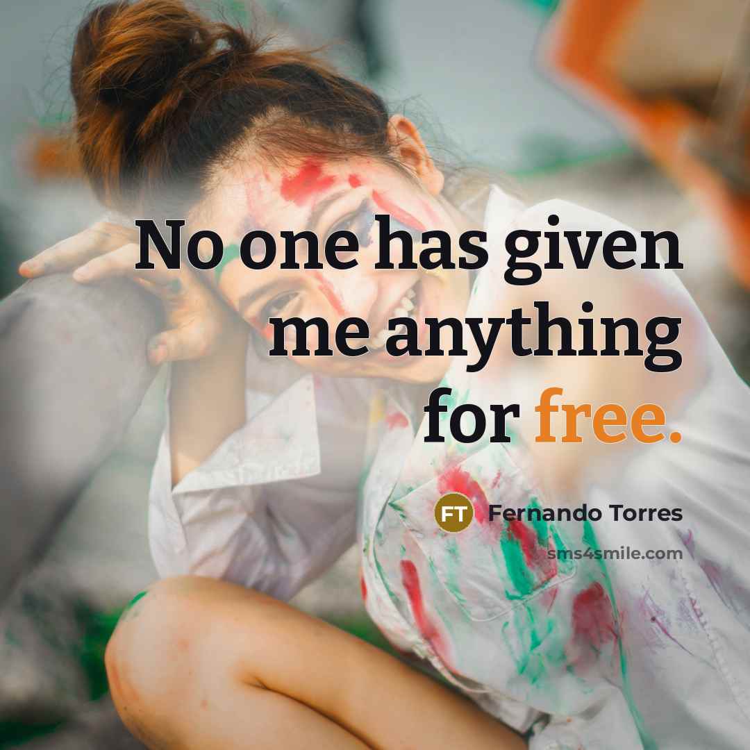“No one has given me anything for free.” quote by Fernando Torres
