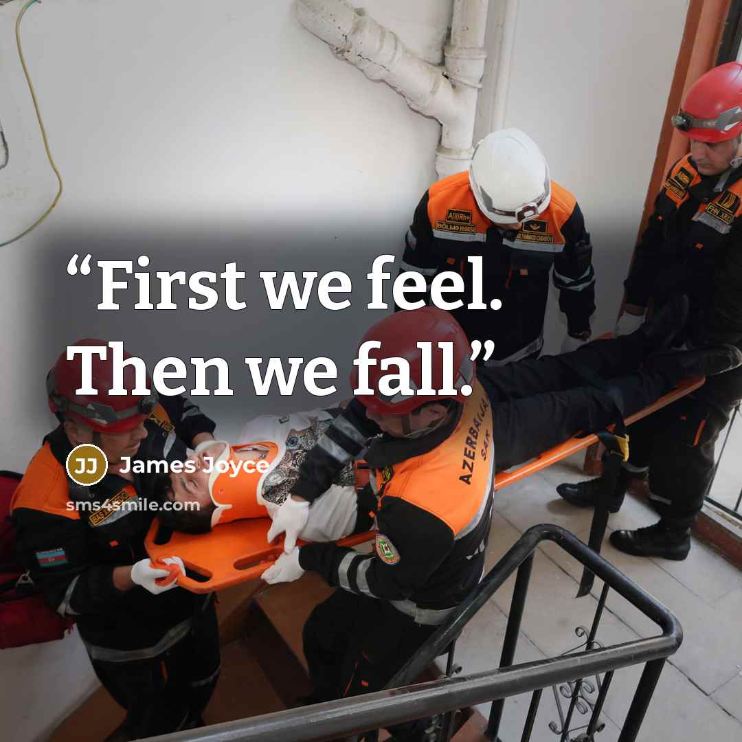 “First we feel. Then we fall.” quote by James Joyce
