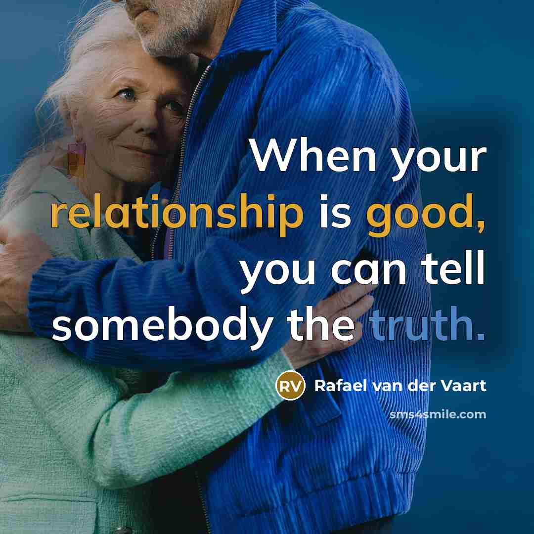 “When your relationship is good, you can tell somebody the truth.” quote by Rafael van der Vaart