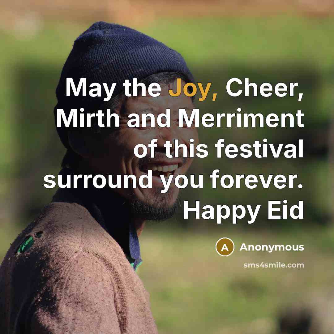 “May the Joy, Cheer, Mirth and Merriment of this festival surround you forever. Happy Eid” quote by Anonymous