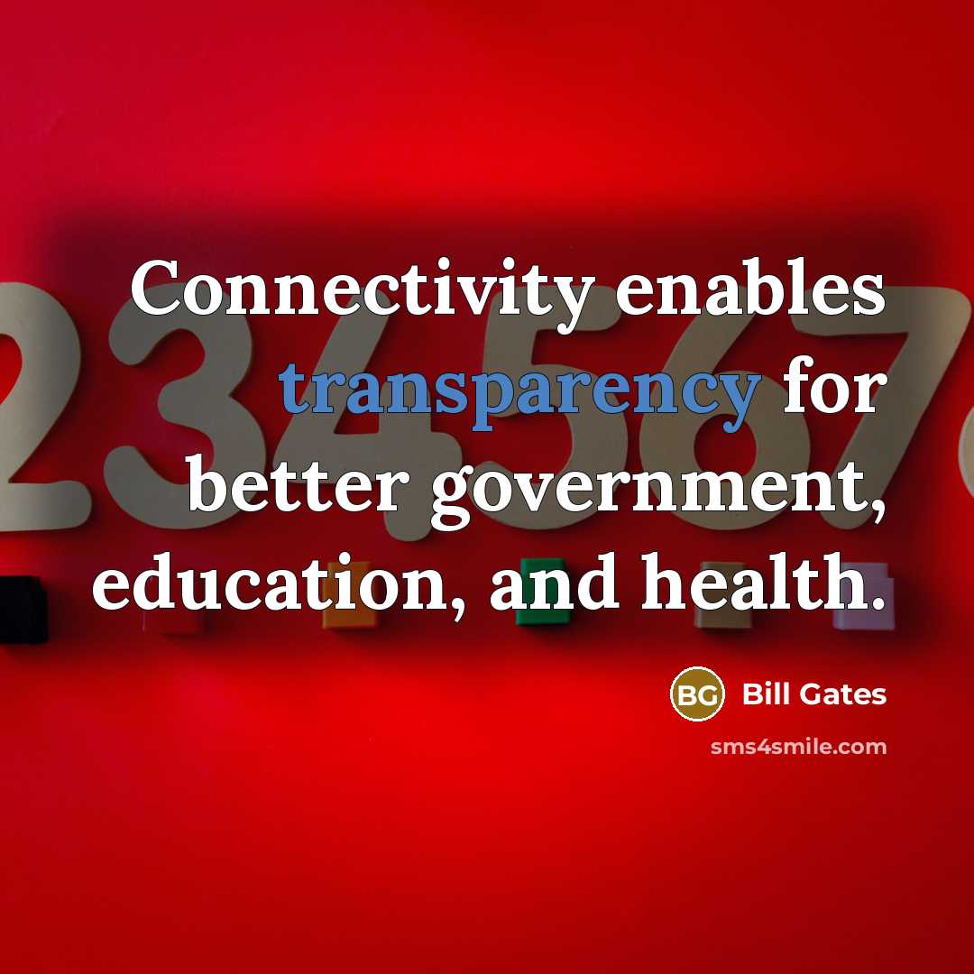 “Connectivity enables transparency for better government, education, and health.” quote by Bill Gates