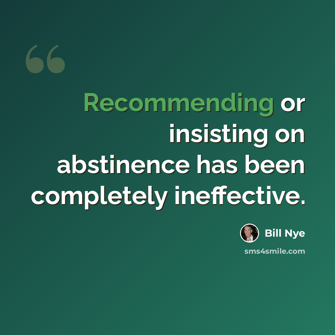 “Recommending or insisting on abstinence has been completely ineffective.” quote by Bill Nye