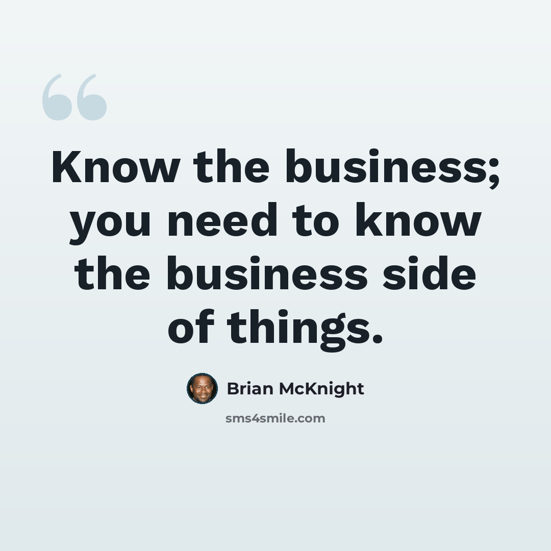 “Know the business; you need to know the business side of things.” quote by Brian McKnight