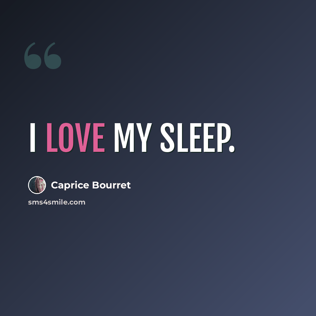“I love my sleep.” quote by Caprice Bourret