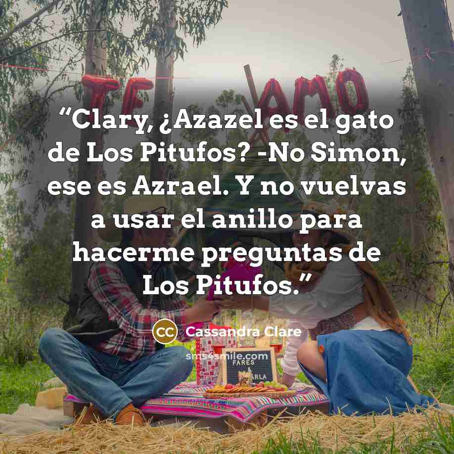 “Clary, ¿Azazel es el gato de Los Pitufos? -No Simon, ese es Azrael. Y no vuelvas a usar el anillo para hacerme preguntas de Los Pitufos.” quote by Cassandra Clare