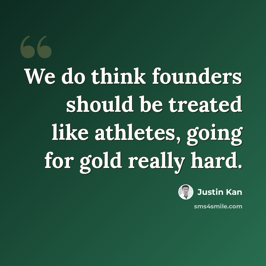 “We do think founders should be treated like athletes, going for gold really hard.” quote by Justin Kan