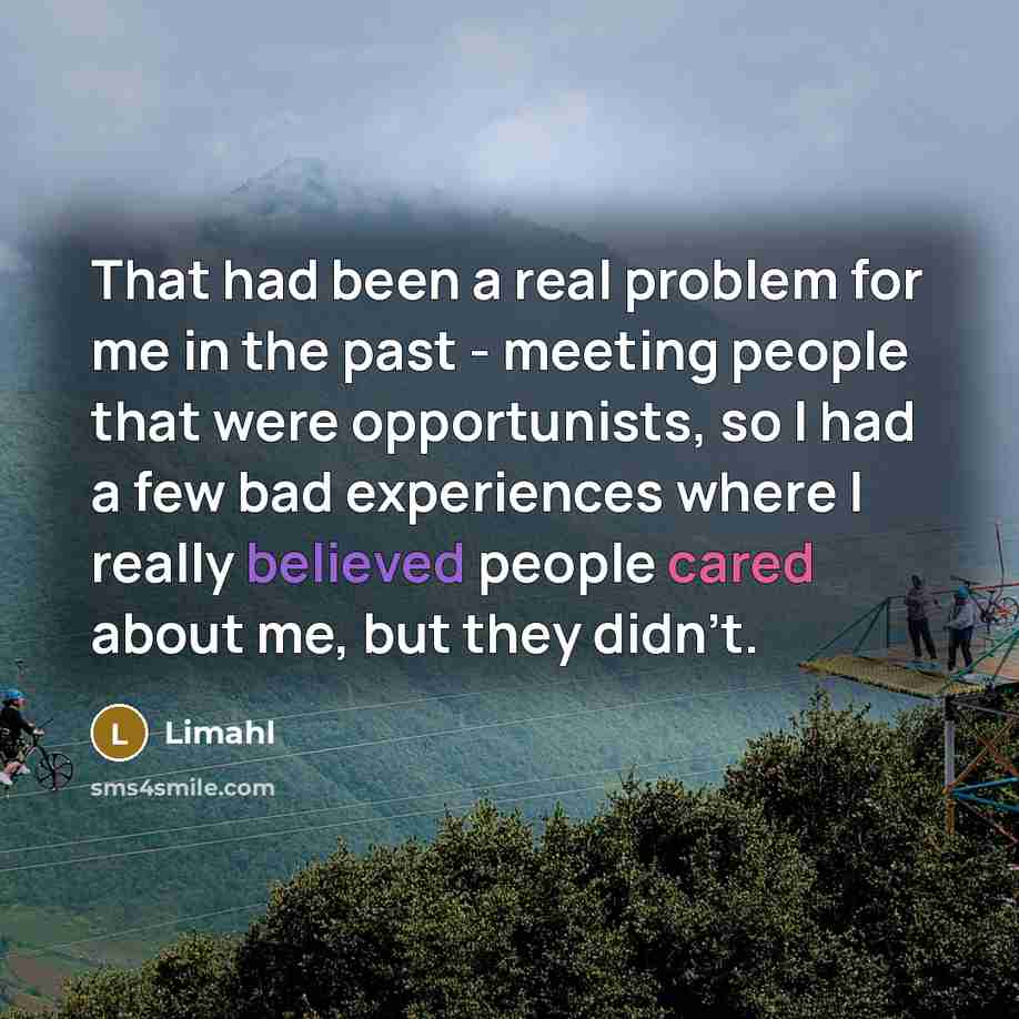 “That had been a real problem for me in the past - meeting people that were opportunists, so I had a few bad experiences where I really believed people cared about me, but they didn't.” quote by Limahl