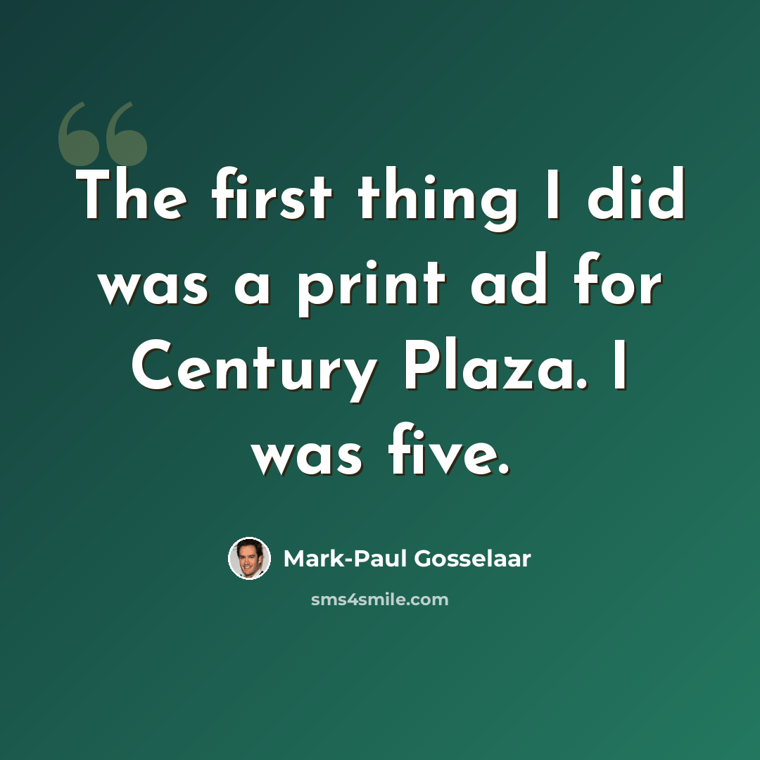 “The first thing I did was a print ad for Century Plaza. I was five.” quote by Mark-Paul Gosselaar