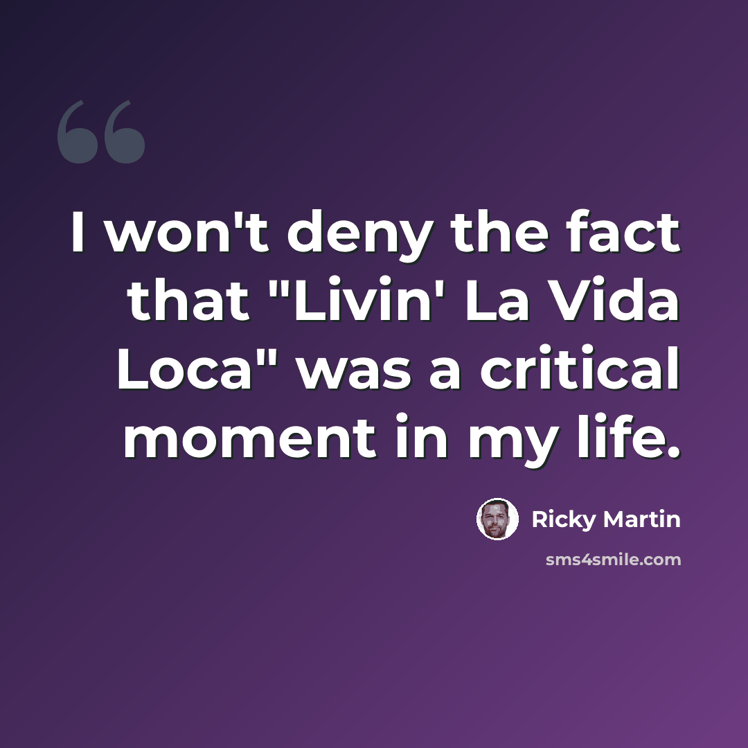 “I won't deny the fact that "Livin' La Vida Loca" was a critical moment in my life.” quote by Ricky Martin