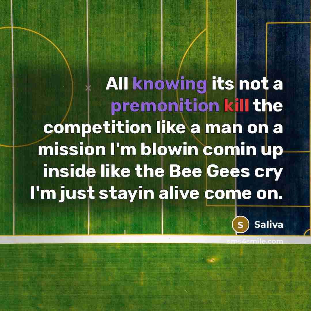 “All knowing its not a premonition kill the competition like a man on a mission I'm blowin comin up inside like the Bee Gees cry I'm just stayin alive come on.” quote by Saliva