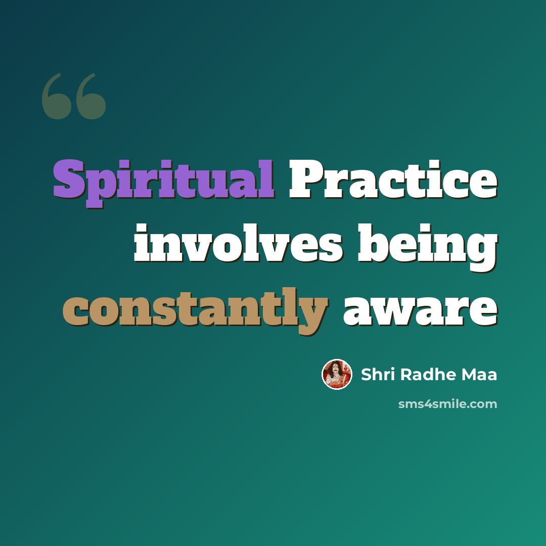 “Spiritual Practice involves being constantly aware” quote by Shri Radhe Maa