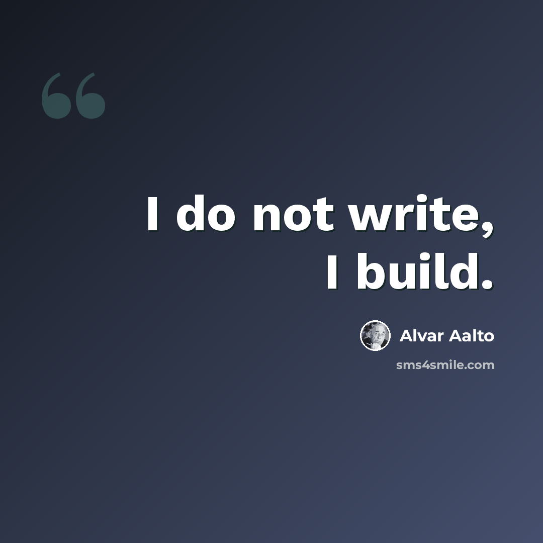 “I do not write, I build.” quote by Alvar Aalto