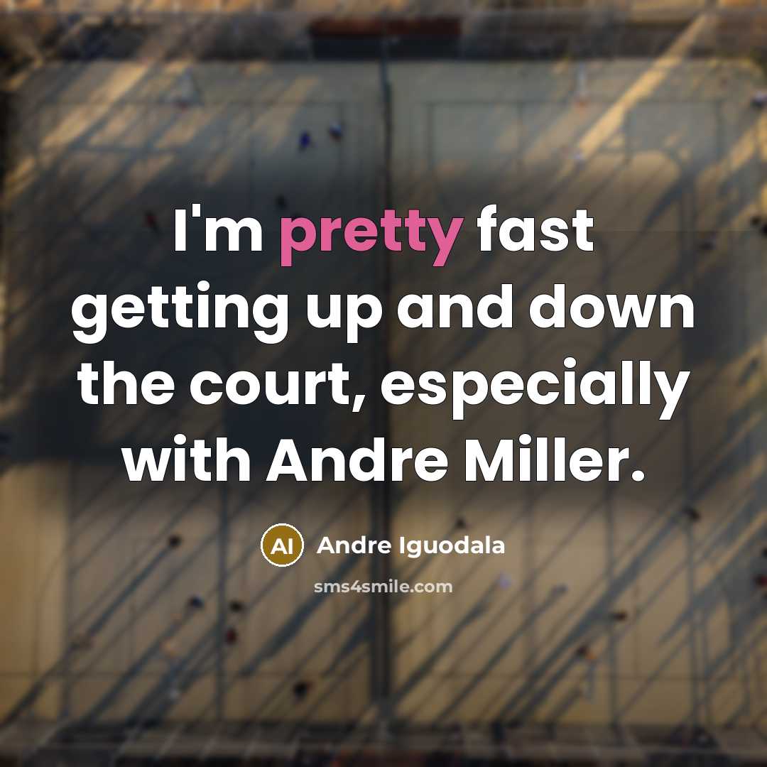 “I'm pretty fast getting up and down the court, especially with Andre Miller.” quote by Andre Iguodala