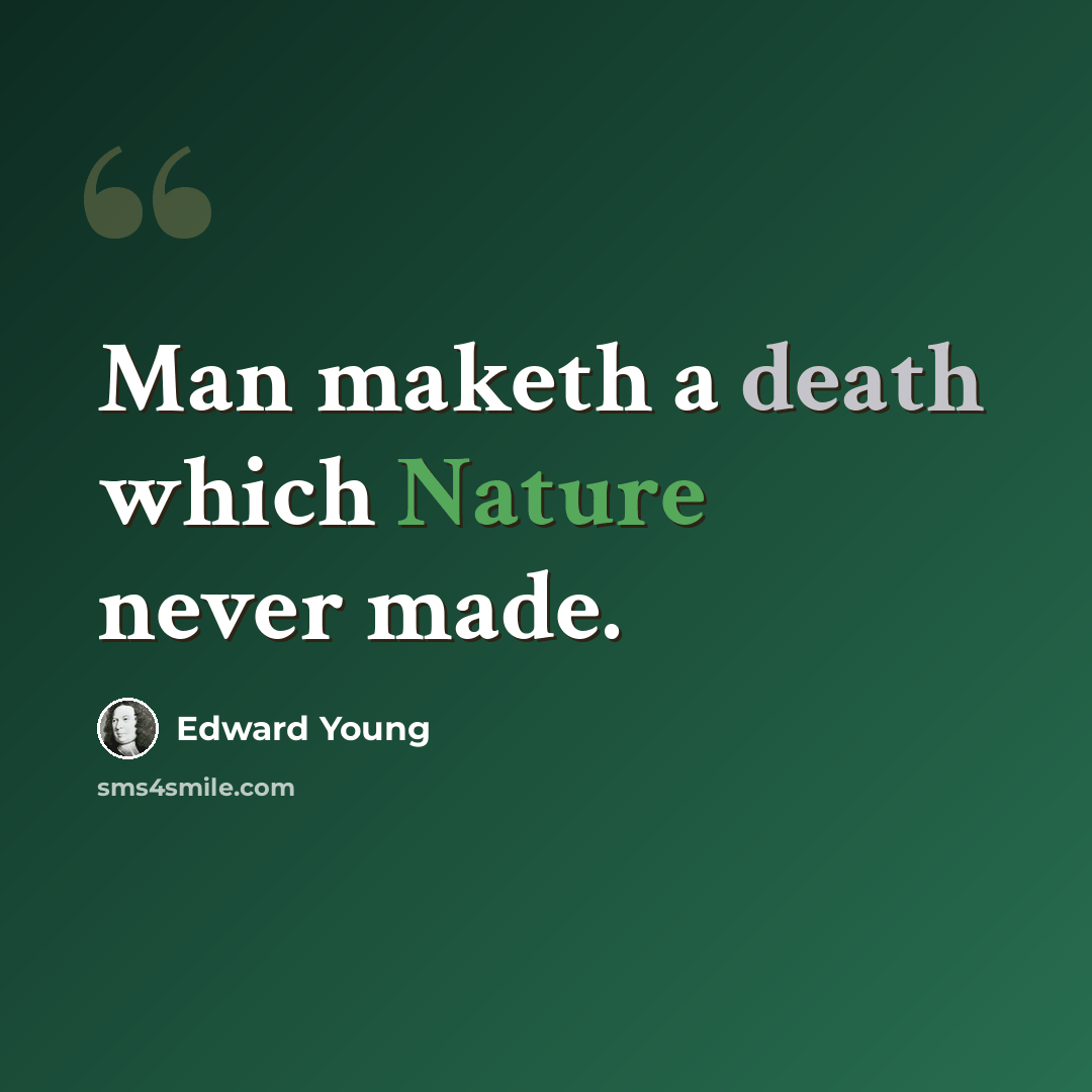 “Man maketh a death which Nature never made.” quote by Edward Young