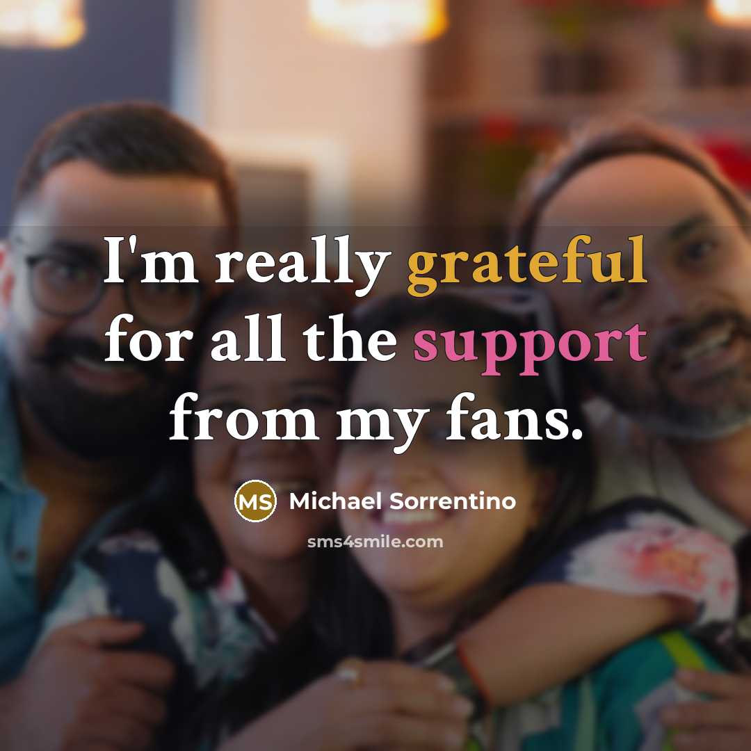 “I'm really grateful for all the support from my fans.” quote by Michael Sorrentino