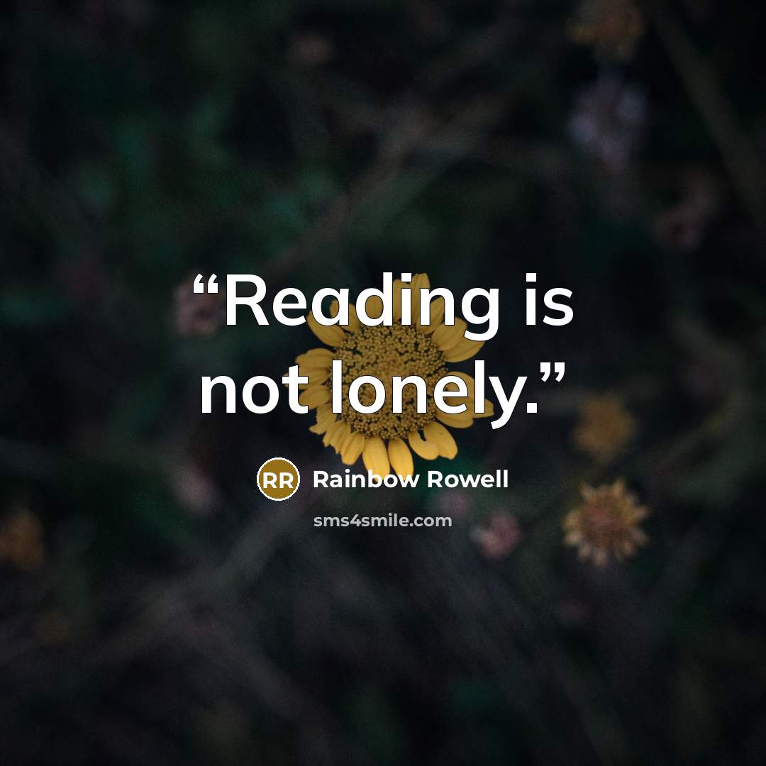 “Reading is not lonely.” quote by Rainbow Rowell