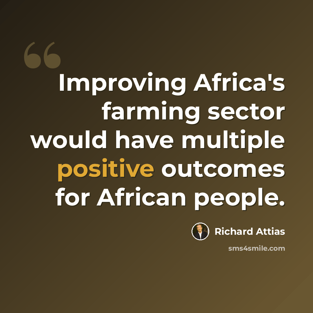 “Improving Africa's farming sector would have multiple positive outcomes for African people.” quote by Richard Attias